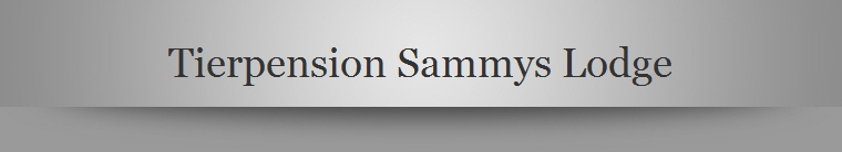 Tierpension Sammys Lodge